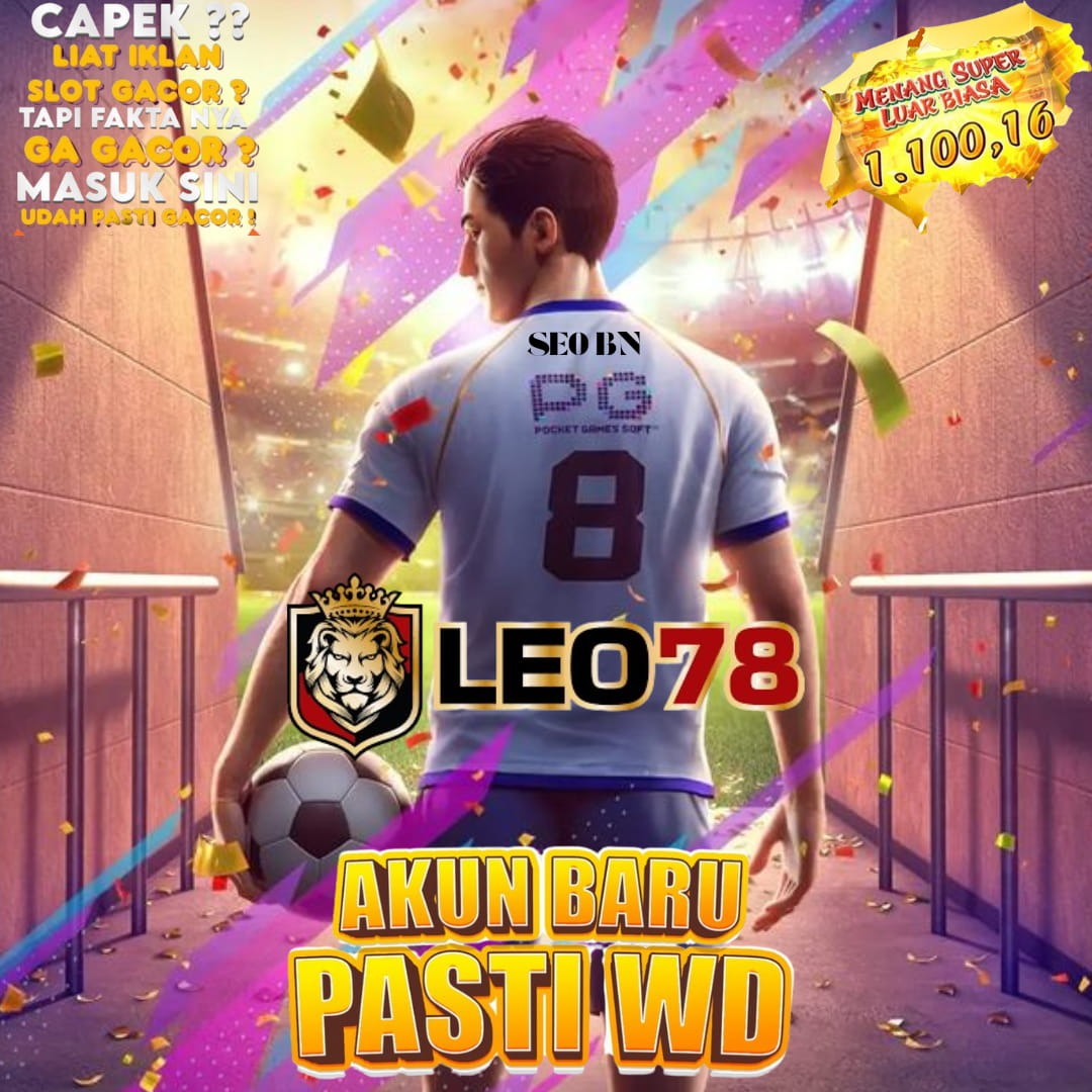 LEO78 : Bukan Hanya Iklan, Situs Ini Beneran Gacor Banget!